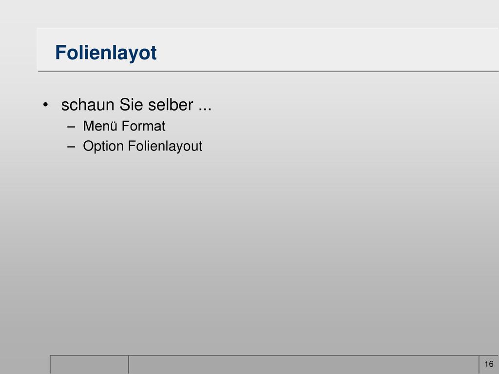 Folienlayot schaun Sie selber ... Menü Format Option Folienlayout