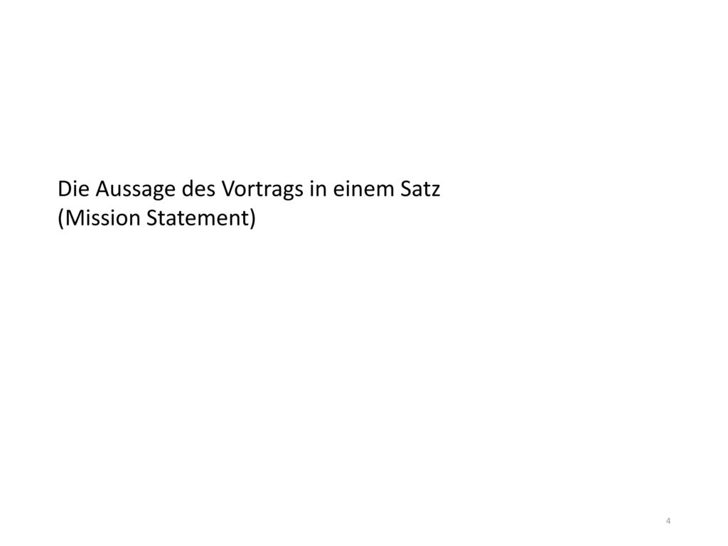 Die Aussage des Vortrags in einem Satz (Mission Statement)