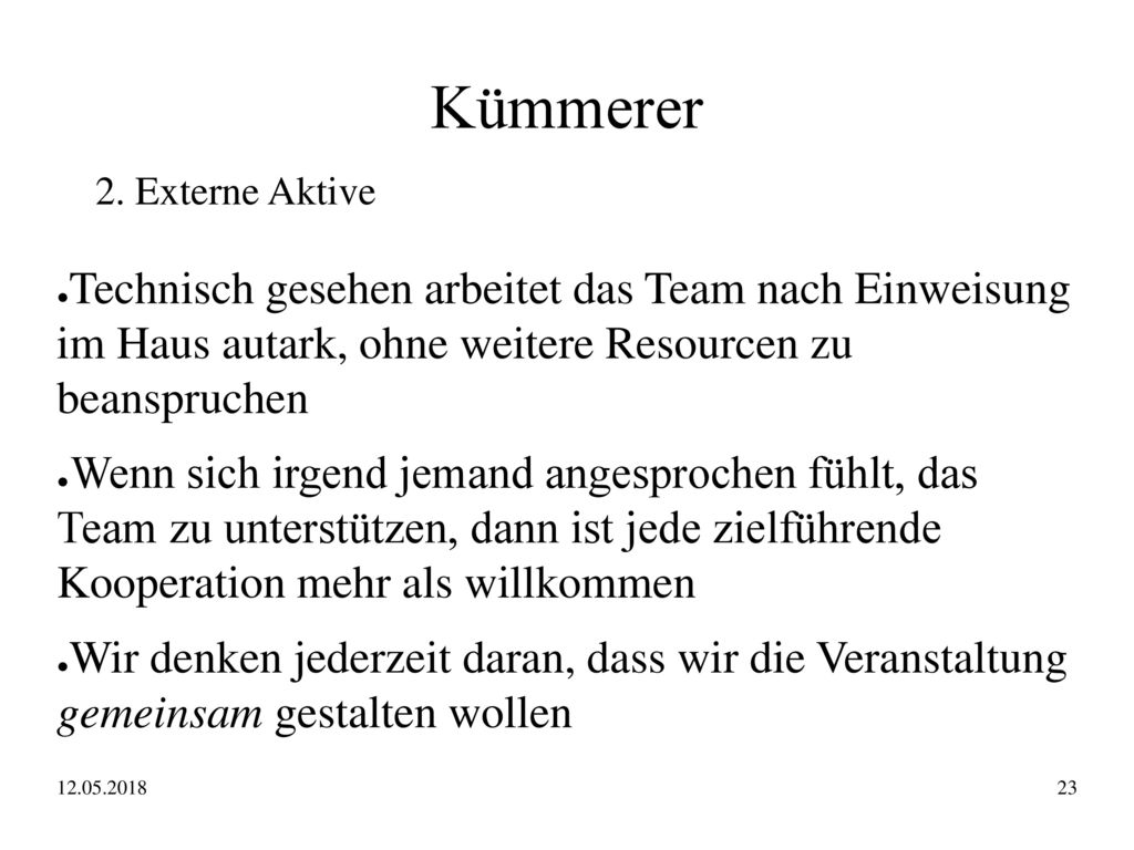 Kümmerer 2. Externe Aktive. Technisch gesehen arbeitet das Team nach Einweisung im Haus autark, ohne weitere Resourcen zu beanspruchen.