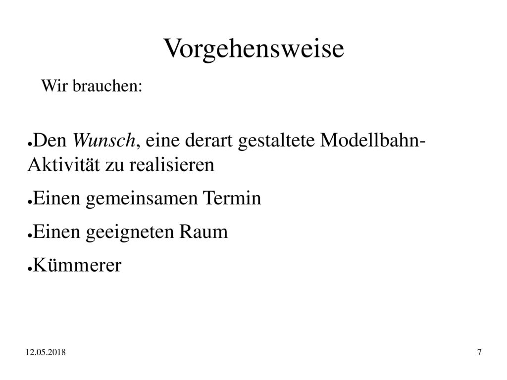 Vorgehensweise Wir brauchen: Den Wunsch, eine derart gestaltete Modellbahn- Aktivität zu realisieren.