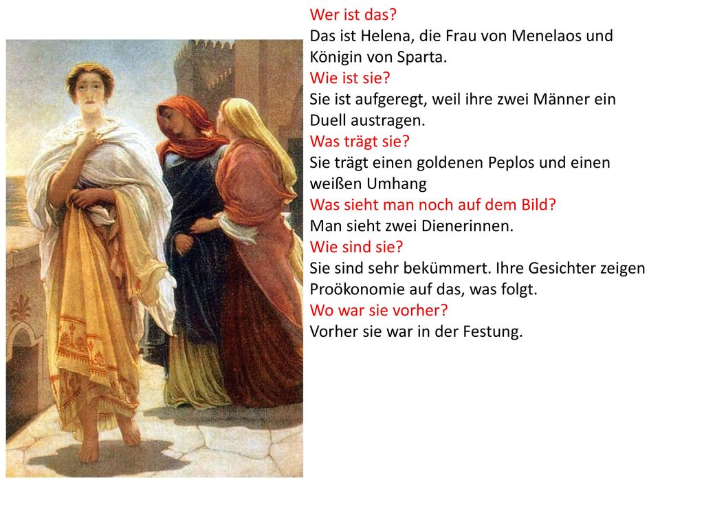 Wer ist das Das ist Helena, die Frau von Menelaos und Königin von Sparta. Wie ist sie