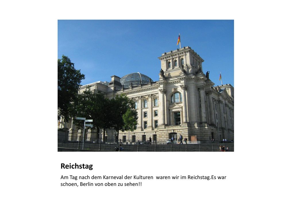 Reichstag Am Tag nach dem Karneval der Kulturen waren wir im Reichstag.Es war schoen, Berlin von oben zu sehen!!
