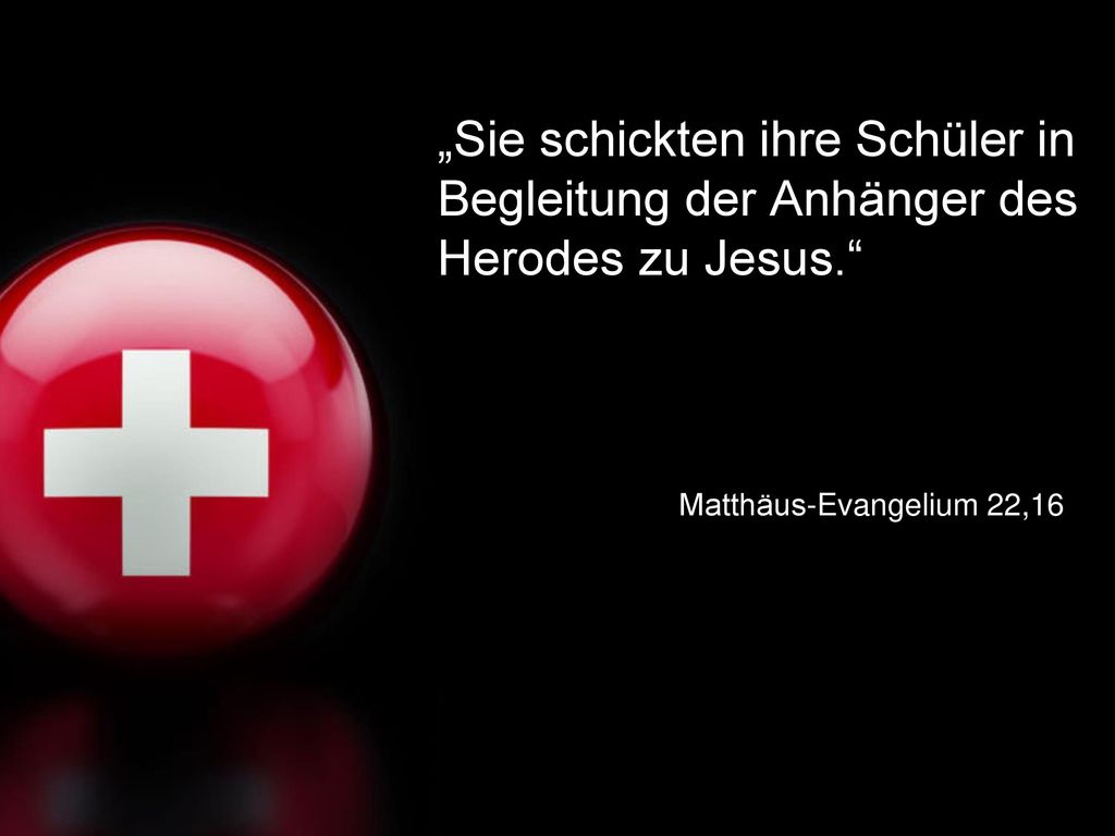 „Sie schickten ihre Schüler in Begleitung der Anhänger des Herodes zu Jesus.