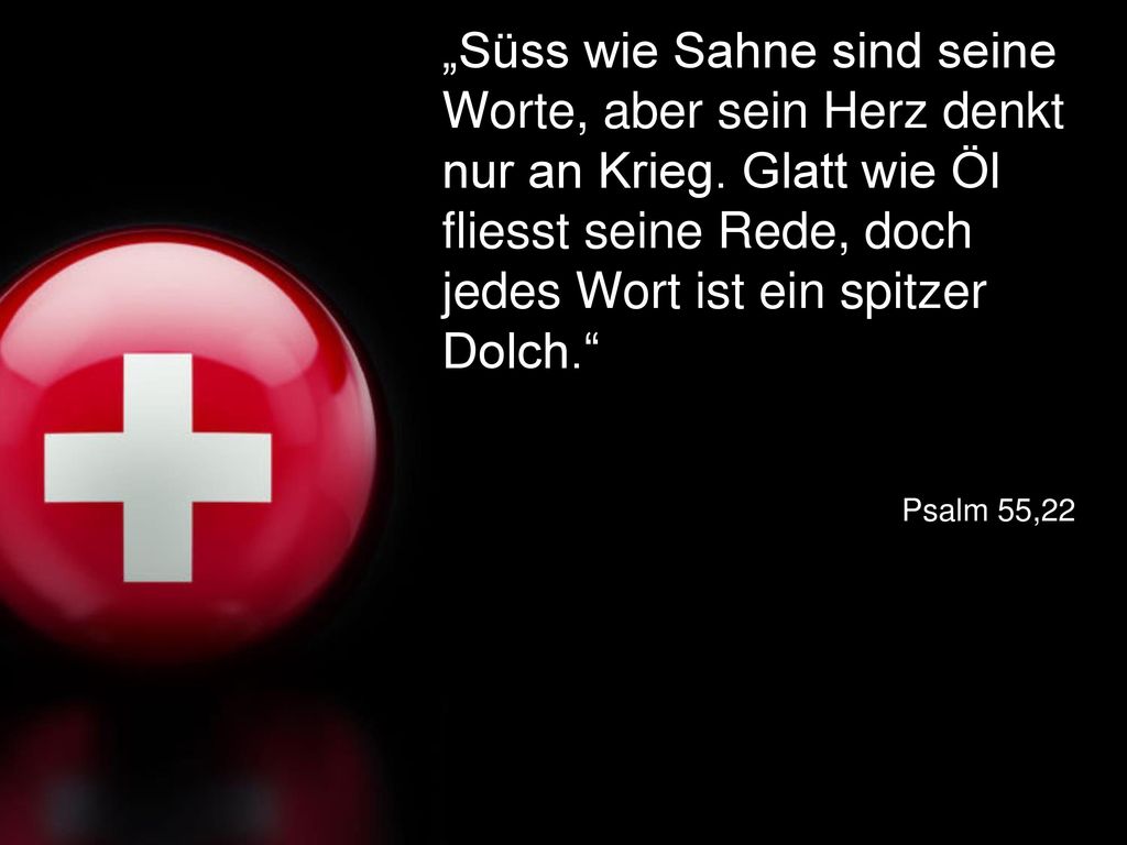 „Süss wie Sahne sind seine Worte, aber sein Herz denkt nur an Krieg