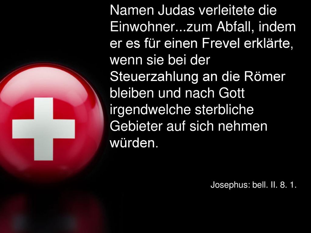 ein Mann aus Galiläa mit Namen Judas verleitete die Einwohner