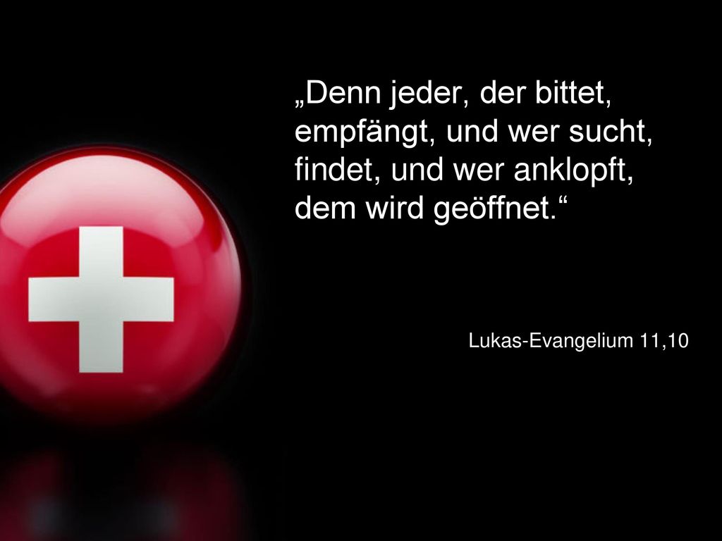 „Denn jeder, der bittet, empfängt, und wer sucht, findet, und wer anklopft, dem wird geöffnet.