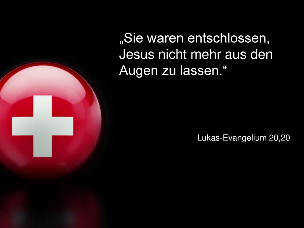 „Sie waren entschlossen, Jesus nicht mehr aus den Augen zu lassen.