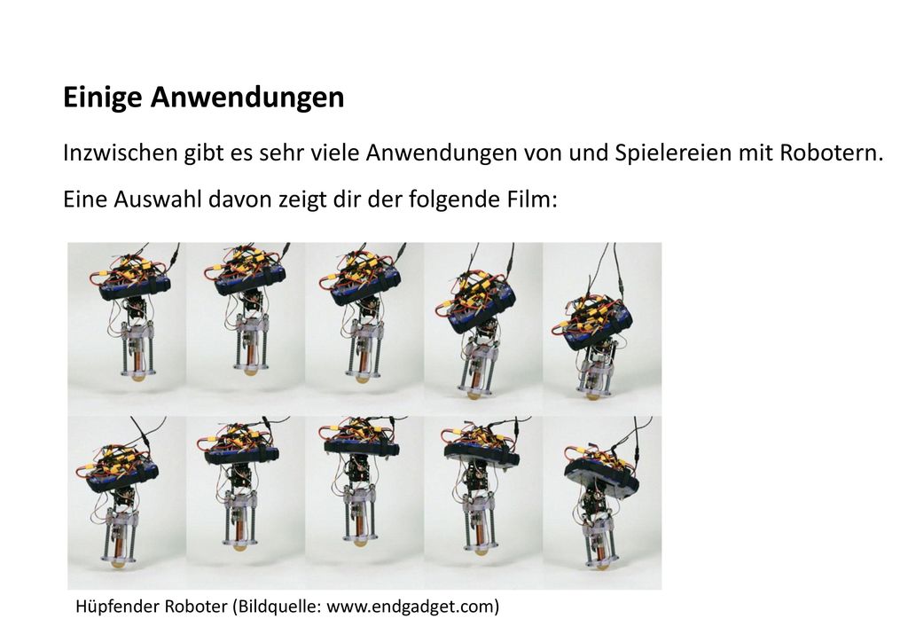 Einige Anwendungen Inzwischen gibt es sehr viele Anwendungen von und Spielereien mit Robotern. Eine Auswahl davon zeigt dir der folgende Film:
