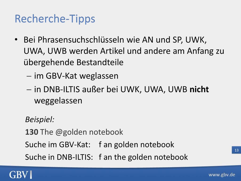 Recherche-Tipps Bei Phrasensuchschlüsseln wie AN und SP, UWK, UWA, UWB werden Artikel und andere am Anfang zu übergehende Bestandteile.
