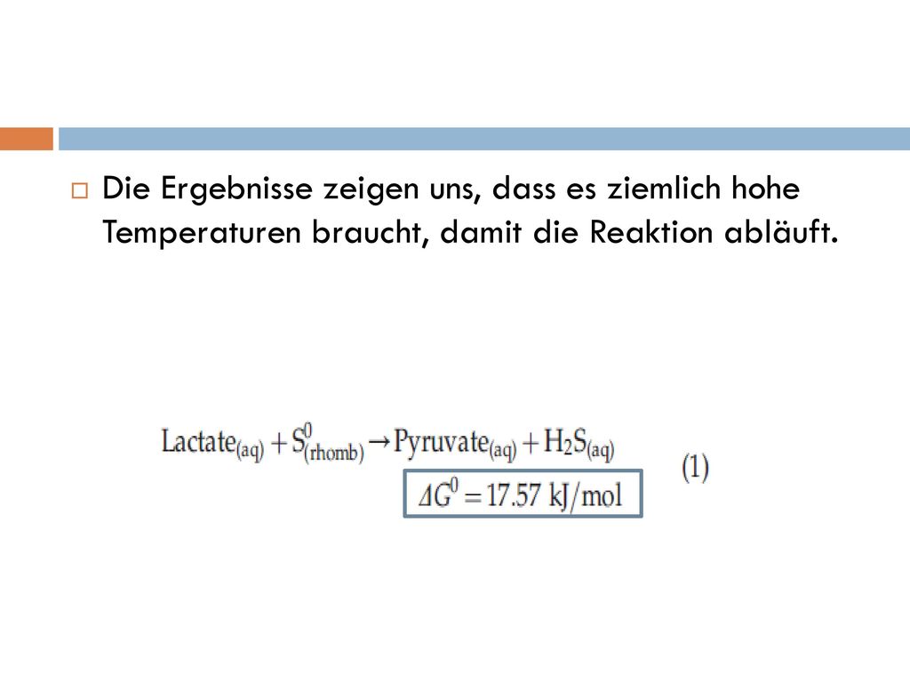 Die Ergebnisse zeigen uns, dass es ziemlich hohe Temperaturen braucht, damit die Reaktion abläuft.