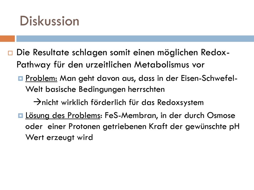 Diskussion Die Resultate schlagen somit einen möglichen Redox- Pathway für den urzeitlichen Metabolismus vor.