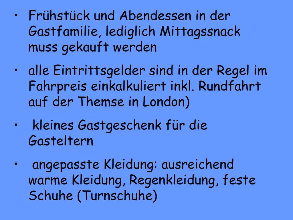Frühstück und Abendessen in der Gastfamilie, lediglich Mittagssnack muss gekauft werden