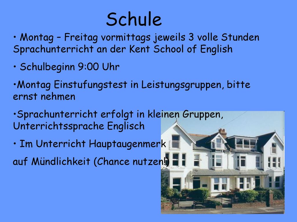 Schule Montag – Freitag vormittags jeweils 3 volle Stunden Sprachunterricht an der Kent School of English.