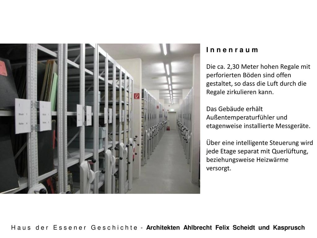 I n n e n r a u m Die ca. 2,30 Meter hohen Regale mit perforierten Böden sind offen gestaltet, so dass die Luft durch die Regale zirkulieren kann.