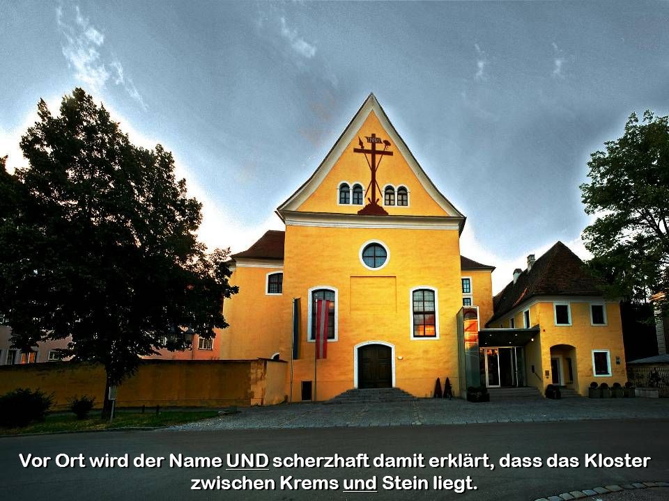 Vor Ort wird der Name UND scherzhaft damit erklärt, dass das Kloster zwischen Krems und Stein liegt.