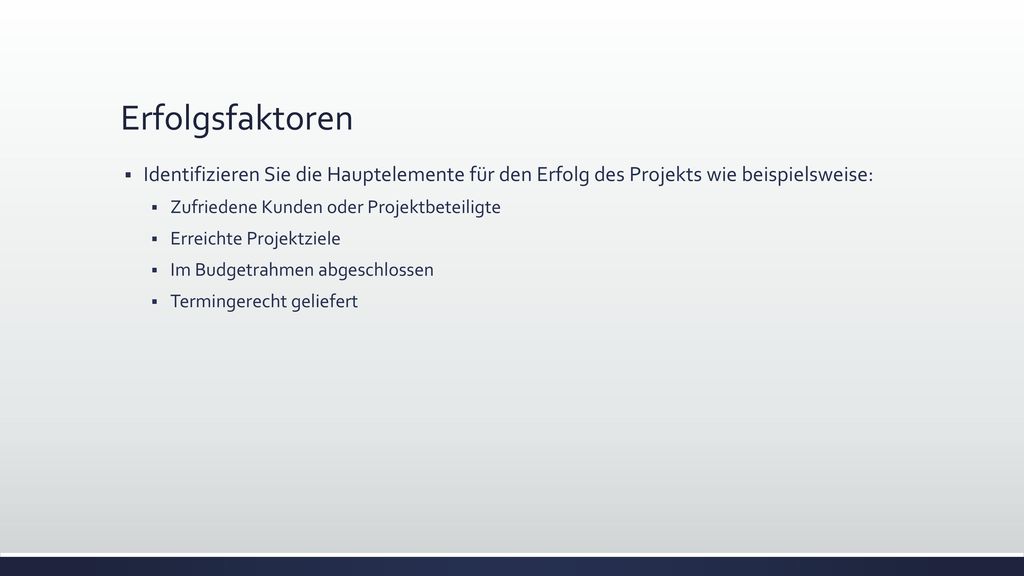 Erfolgsfaktoren Identifizieren Sie die Hauptelemente für den Erfolg des Projekts wie beispielsweise: