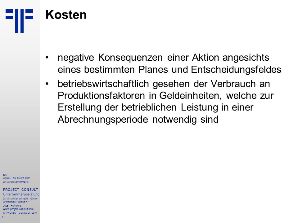 Kosten negative Konsequenzen einer Aktion angesichts eines bestimmten Planes und Entscheidungsfeldes.
