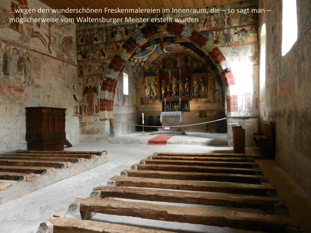 ...wegen den wunderschönen Freskenmalereien im Innenraum, die – so sagt man – möglicherweise vom Waltensburger Meister erstellt wurden
