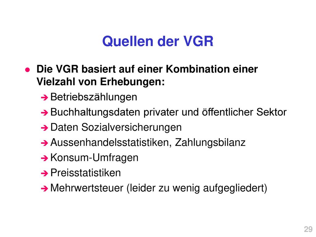 Quellen der VGR Die VGR basiert auf einer Kombination einer Vielzahl von Erhebungen: Betriebszählungen.