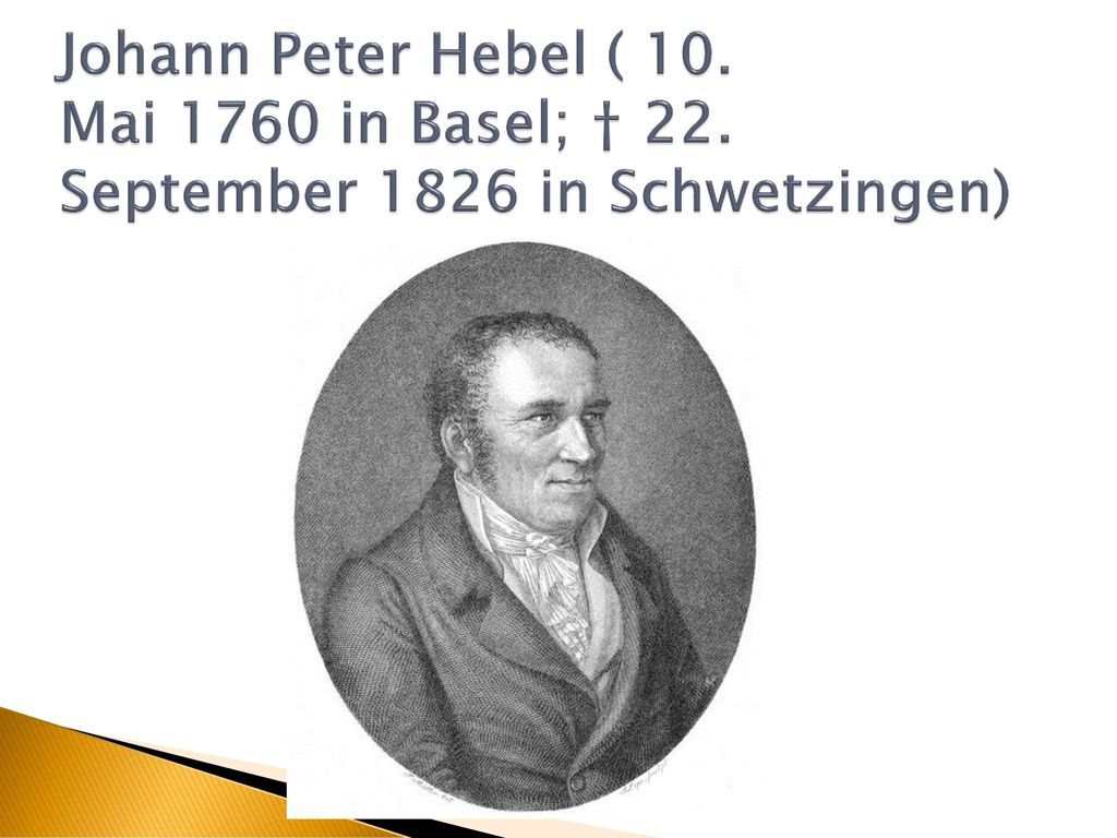 Johann Peter Hebel ( 10. Mai 1760 in Basel; † 22