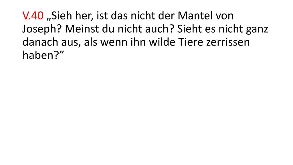 V. 40 „Sieh her, ist das nicht der Mantel von Joseph