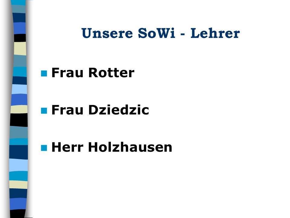 Unsere SoWi - Lehrer Frau Rotter Frau Dziedzic Herr Holzhausen