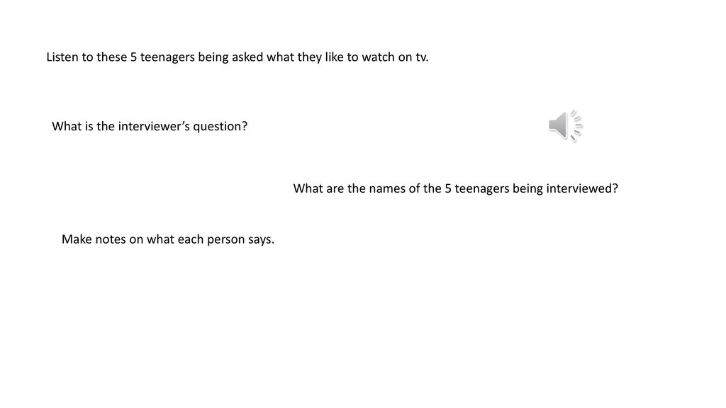 Listen to these 5 teenagers being asked what they like to watch on tv.
