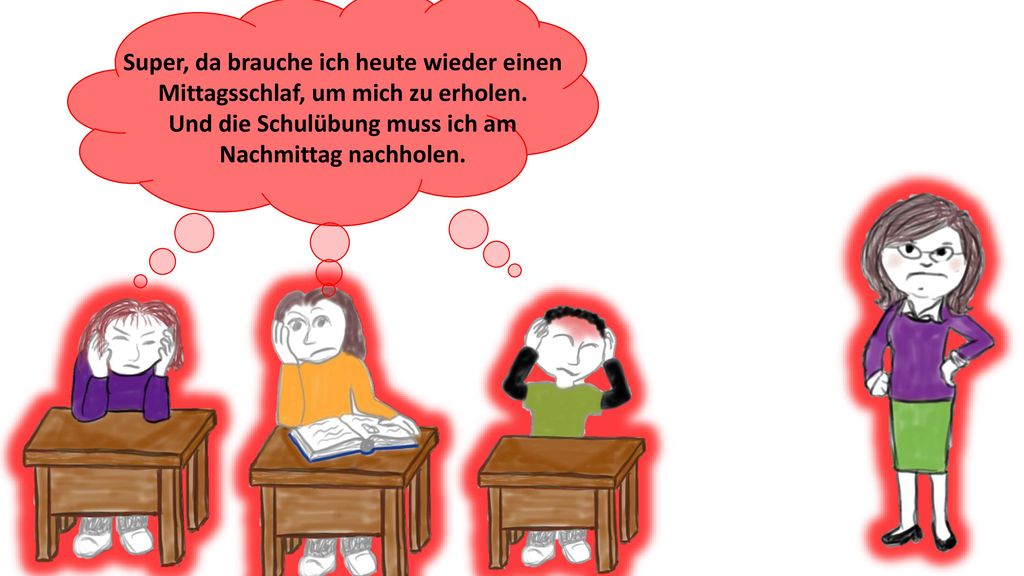 Und die Schulübung muss ich am Nachmittag nachholen.