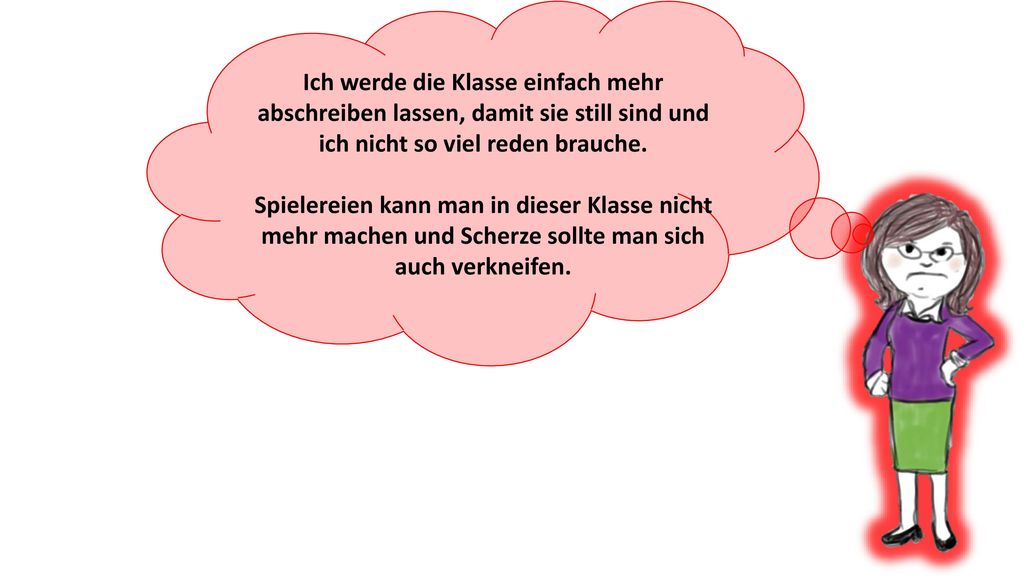 Ich werde die Klasse einfach mehr abschreiben lassen, damit sie still sind und ich nicht so viel reden brauche.