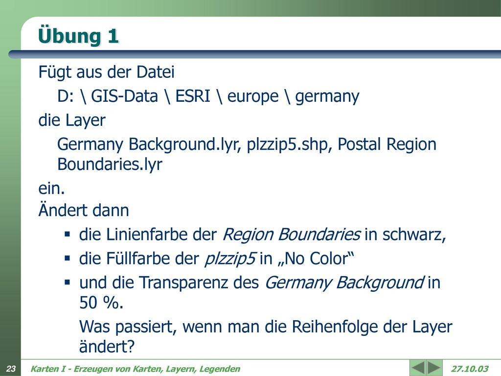 Übung 1 Fügt aus der Datei D: \ GIS-Data \ ESRI \ europe \ germany