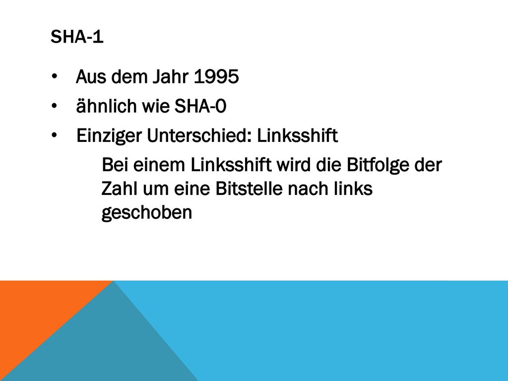 SHA-1 Aus dem Jahr ähnlich wie SHA-0. Einziger Unterschied: Linksshift.