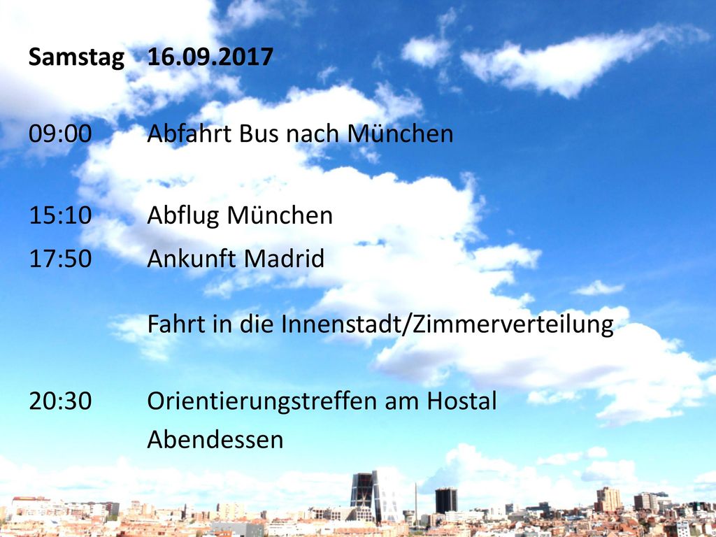 Samstag :00. Abfahrt Bus nach München. 15:10. Abflug München. 17:50. Ankunft Madrid.