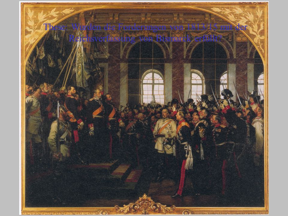 These: Wurden die Forderungen von 1813/15 mit der Reichsverfassung von Bismarck erfüllt