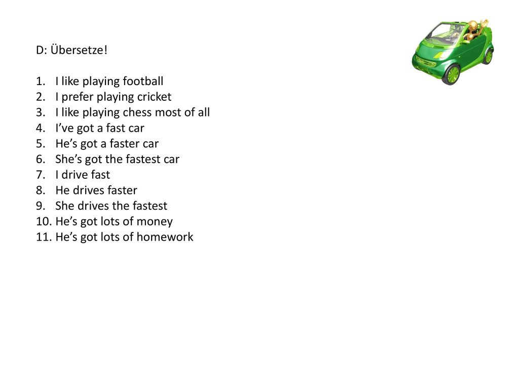 D: Übersetze! I like playing football. I prefer playing cricket. I like playing chess most of all.