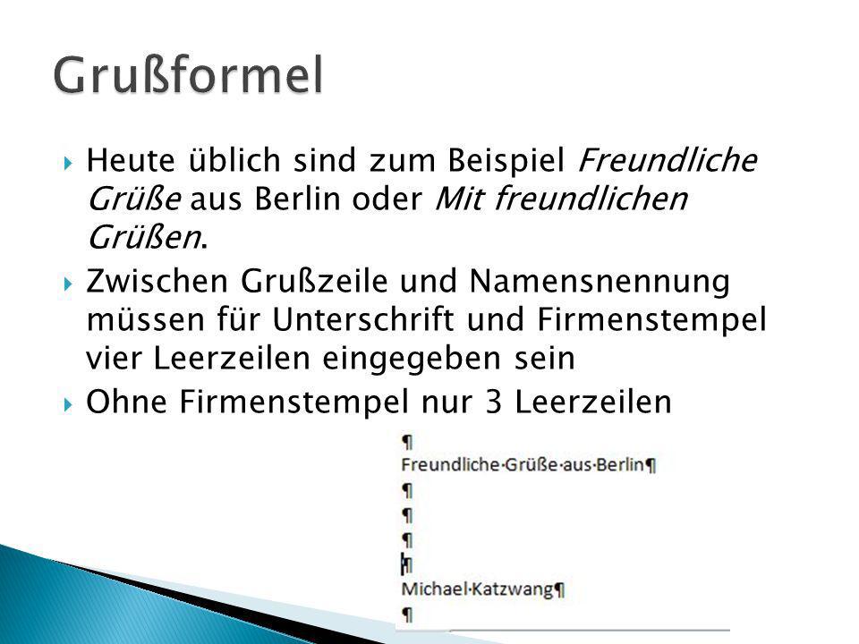 Grußformel Heute üblich sind zum Beispiel Freundliche Grüße aus Berlin oder Mit freundlichen Grüßen.