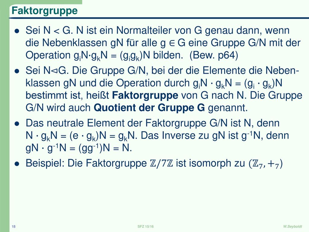 Beispiel: Die Faktorgruppe ℤ/7ℤ ist isomorph zu ( ℤ 7 , + 7 )