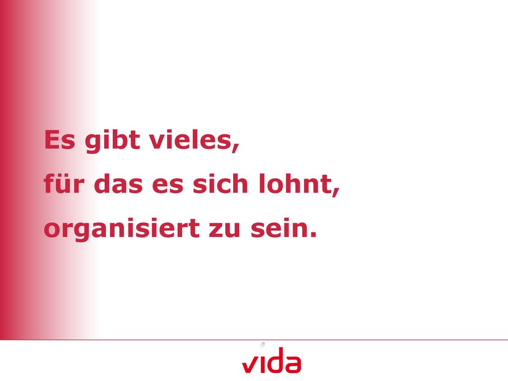 Es gibt vieles, für das es sich lohnt, organisiert zu sein.