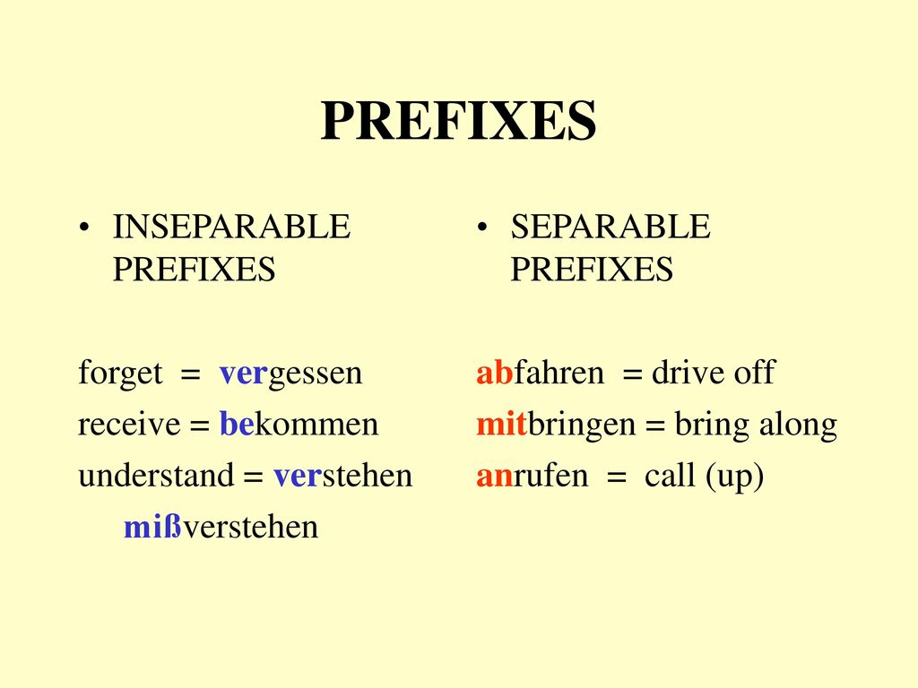 PREFIXES INSEPARABLE PREFIXES forget = vergessen receive = bekommen