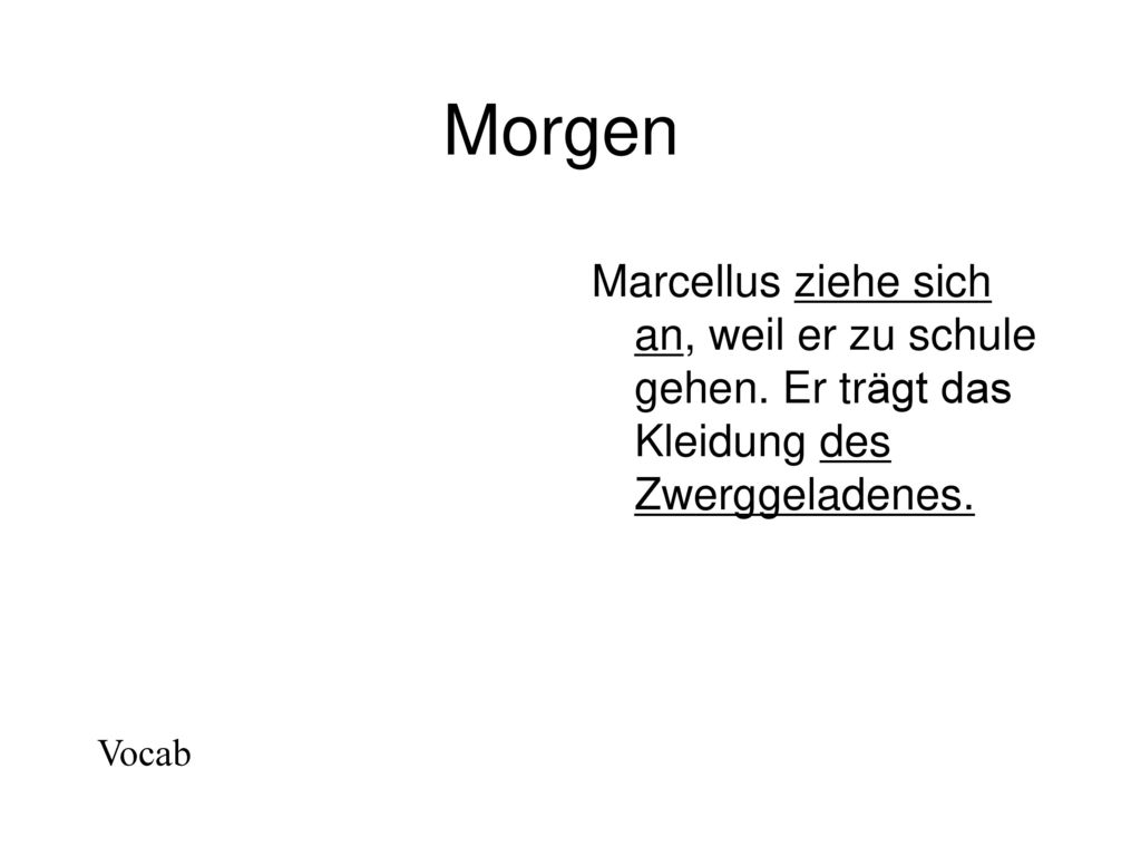 Morgen Marcellus ziehe sich an, weil er zu schule gehen.
