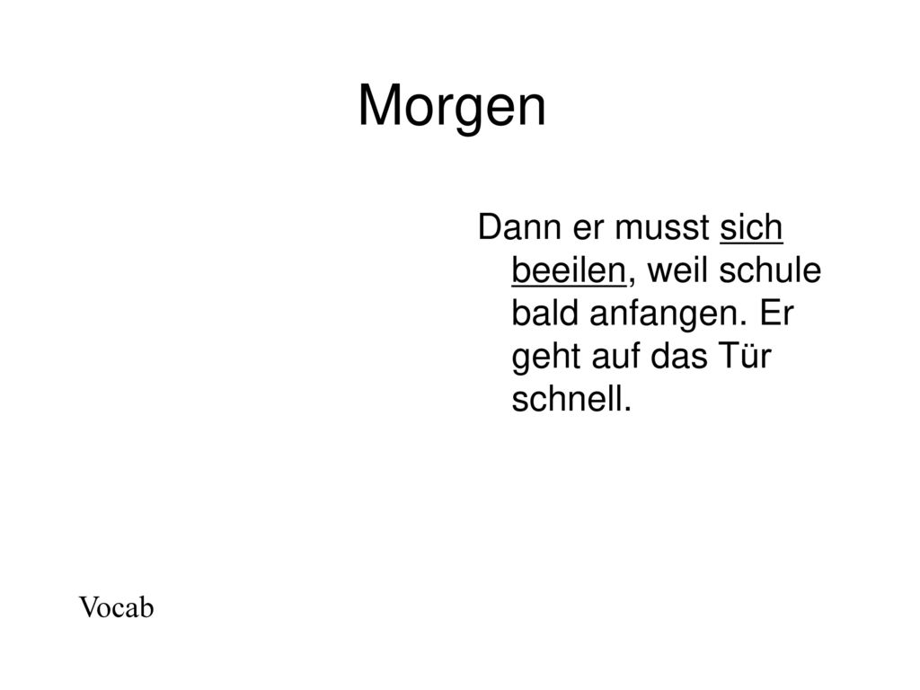 Morgen Dann er musst sich beeilen, weil schule bald anfangen. Er geht auf das Tür schnell. Vocab