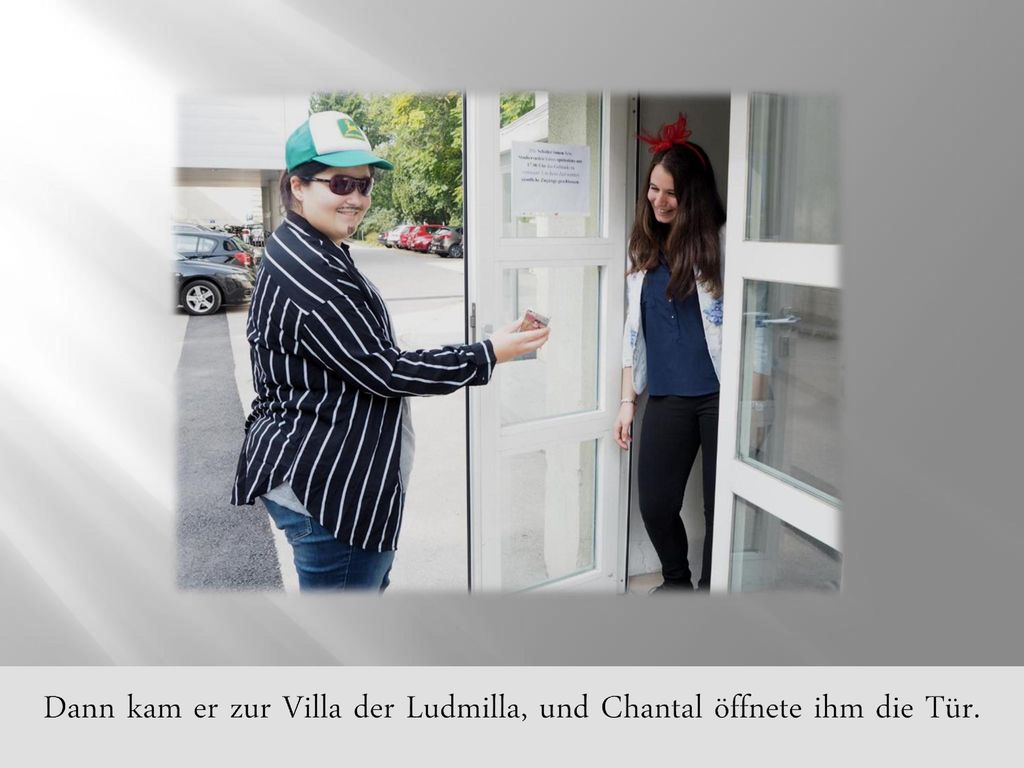 Dann kam er zur Villa der Ludmilla, und Chantal öffnete ihm die Tür.
