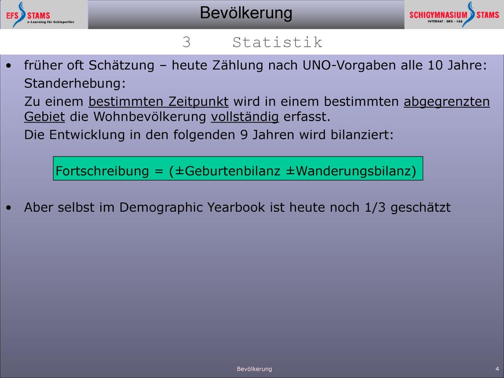 3 Statistik früher oft Schätzung – heute Zählung nach UNO-Vorgaben alle 10 Jahre: Standerhebung: