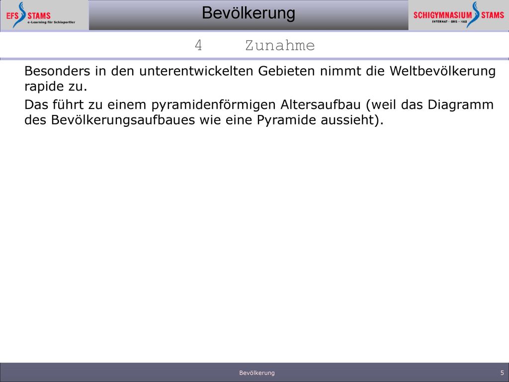 4 Zunahme Besonders in den unterentwickelten Gebieten nimmt die Weltbevölkerung rapide zu.