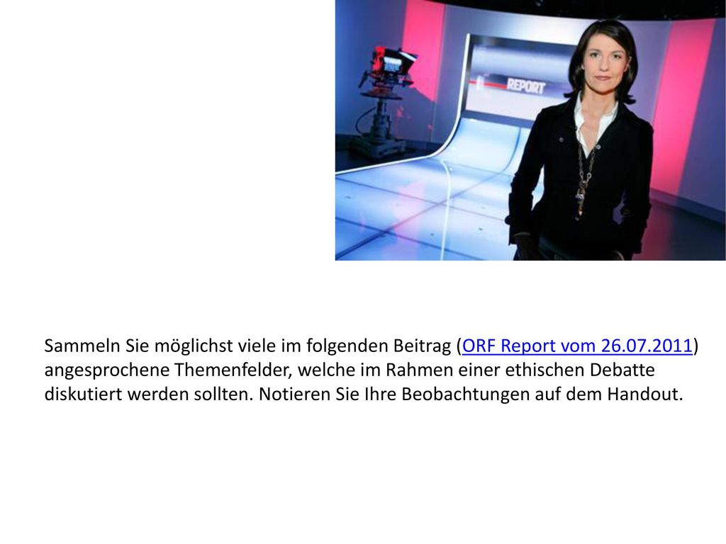 Sammeln Sie möglichst viele im folgenden Beitrag (ORF Report vom )