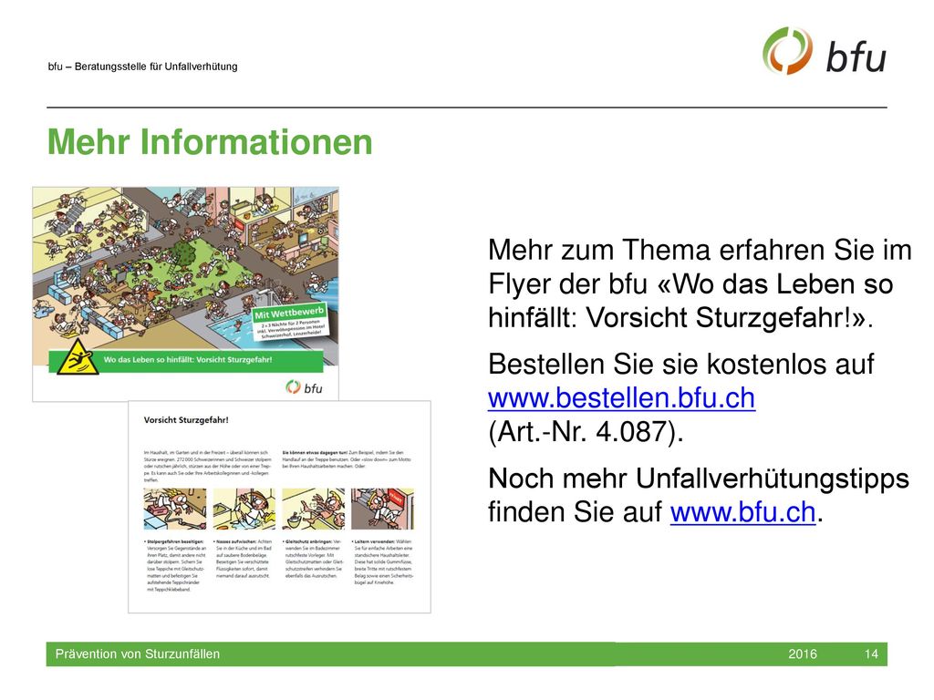Mehr Informationen Mehr zum Thema erfahren Sie im Flyer der bfu «Wo das Leben so hinfällt: Vorsicht Sturzgefahr!».
