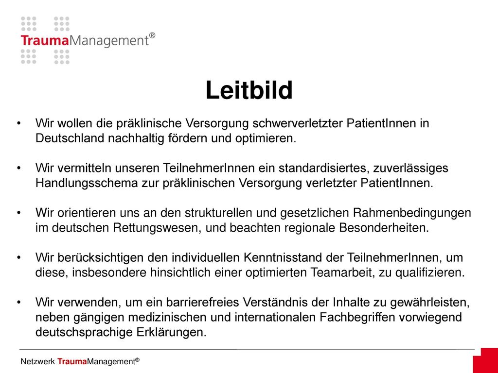 Leitbild Wir wollen die präklinische Versorgung schwerverletzter PatientInnen in Deutschland nachhaltig fördern und optimieren.