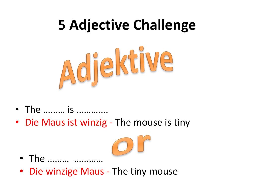 Adjektive or 5 Adjective Challenge The ……… is ………….