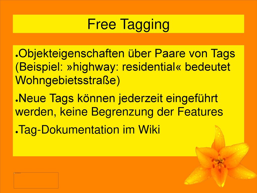 Free Tagging Objekteigenschaften über Paare von Tags (Beispiel: »highway: residential« bedeutet Wohngebietsstraße)