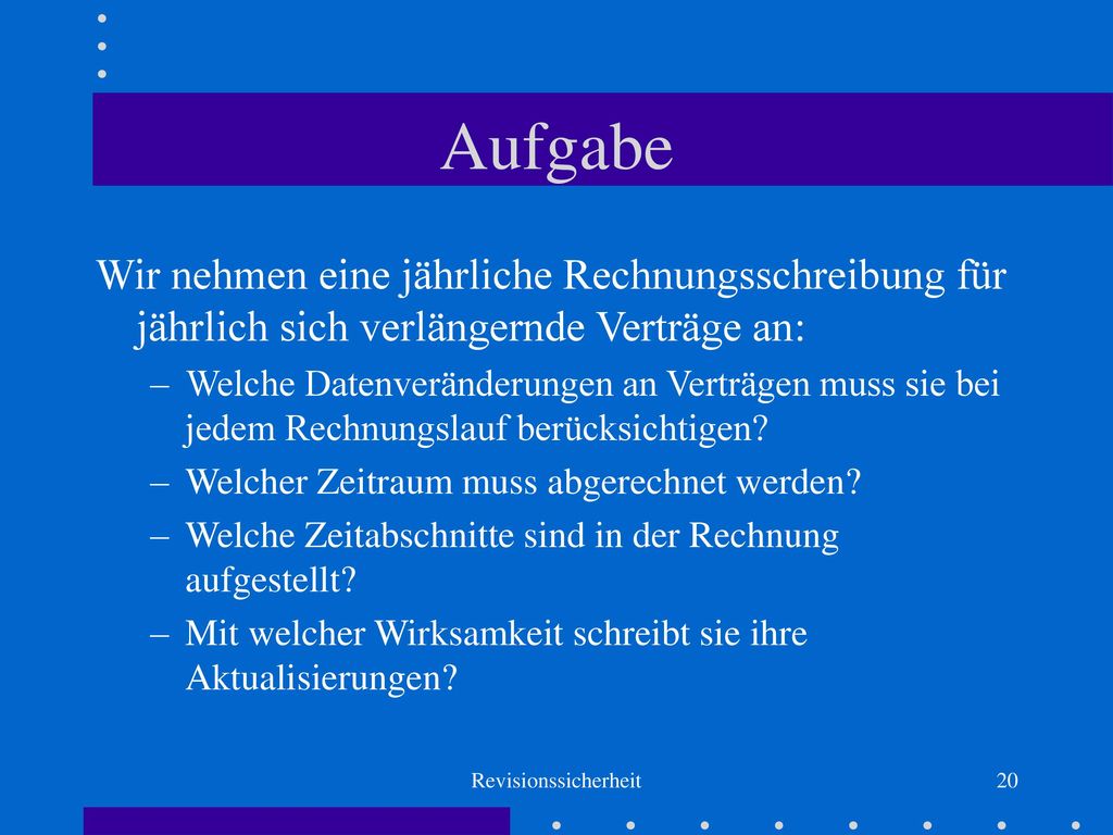 Aufgabe Wir nehmen eine jährliche Rechnungsschreibung für jährlich sich verlängernde Verträge an: