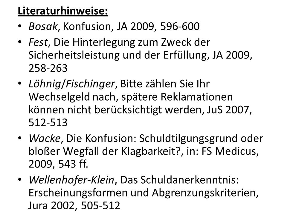 Literaturhinweise: Bosak, Konfusion, JA 2009, Fest, Die Hinterlegung zum Zweck der Sicherheitsleistung und der Erfüllung, JA 2009,